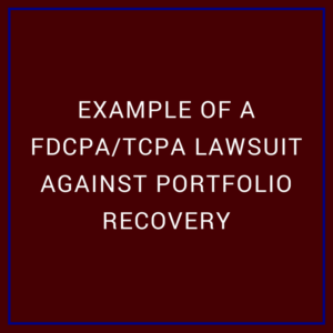 Example of a FDCPA/TCPA lawsuit against Portfolio Recovery