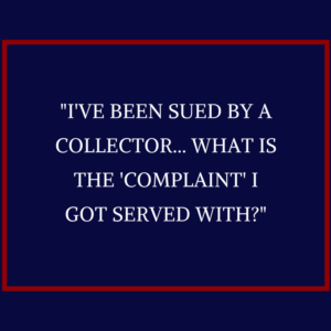 "I've been sued by a collector -- what is the 'complaint' I got served with?"