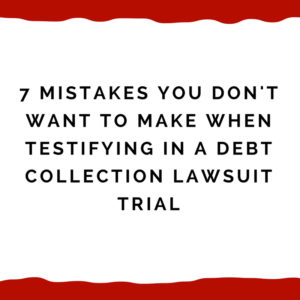 7 mistakes you don't want to make when testifying in a debt collection lawsuit trial