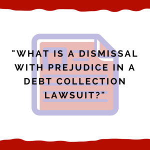 I got sued by a debt collector and the case was dismissed without prejudice  - what does this mean- Alabama Consumer Protection Lawyers