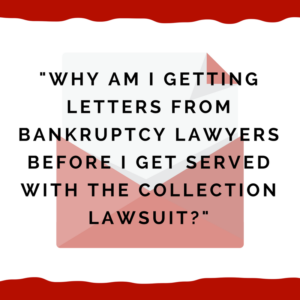 "Why am I getting letters from bankruptcy lawyers before I get served with the collection lawsuit?"