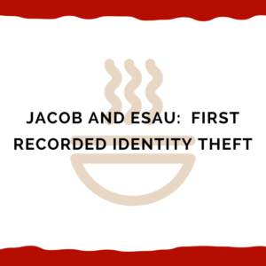Jacob And Esau:  First Recorded Identity Theft