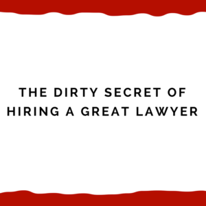 The dirty secret of hiring a great lawyer