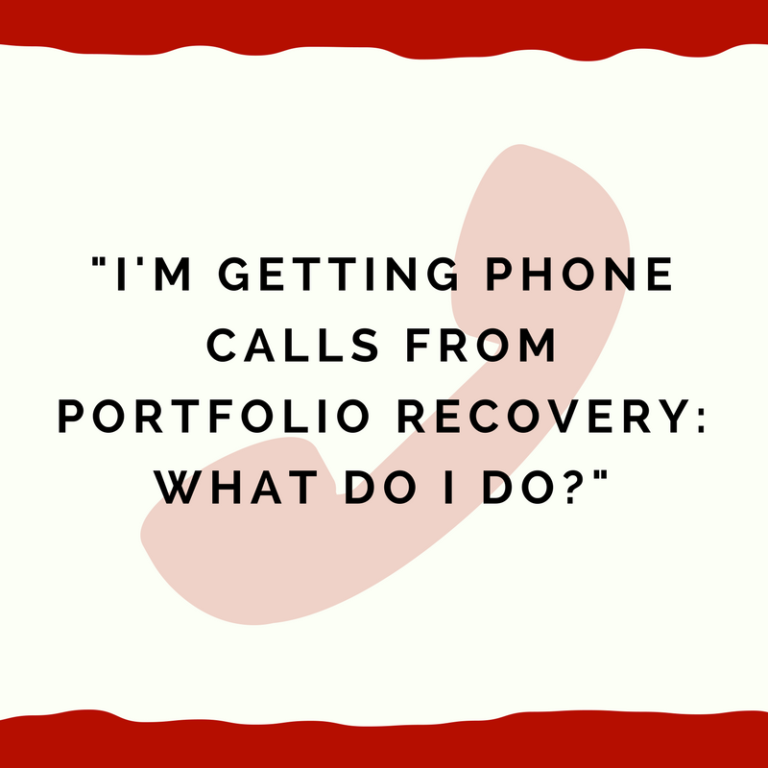 I'm getting phone calls from Portfolio Recovery what do I do?