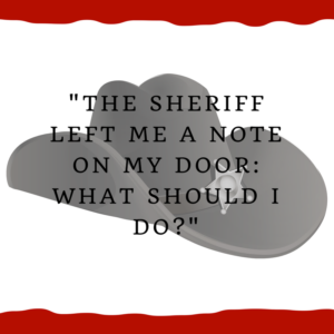 "The sheriff left me a note on my door -- what should I do?"