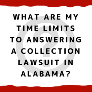 What are my time limits to answering a collection lawsuit in Alabama?