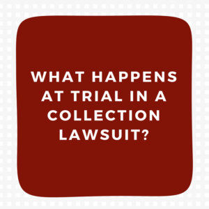 What happens at trial in a collection lawsuit?