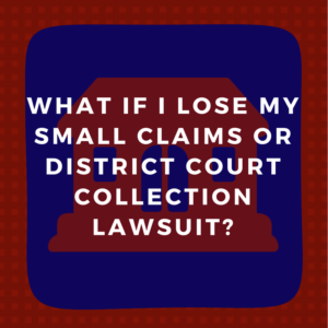 What if I lose my Small Claims or District Court collection lawsuit?