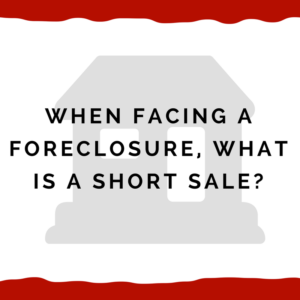 When facing a foreclosure, what is a short sale?