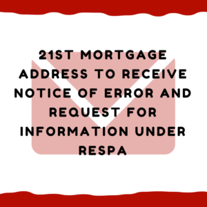 21st Mortgage address to receive notice of error and request for information under RESPA