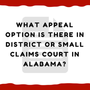 What Appeal Option Is There In District Or Small Claims Court In Alabama?