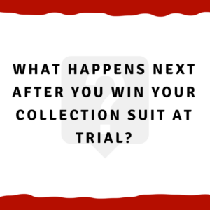What happens next after you win your collection suit at trial?