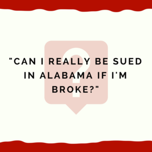 "Can I really be sued by a debt collector in Alabama if I'm broke?"