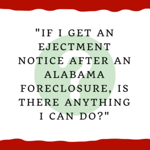 "If I get an ejectment notice after an Alabama foreclosure, is there anything I can do?"