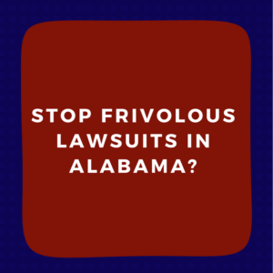Stop Frivolous Lawsuits in Alabama-