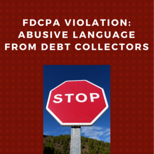 FDCPA Violation: Abusive Language From Debt Collectors
