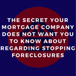 The Secret Your Mortgage Company Does Not Want You To Know About Regarding Stopping Foreclosures