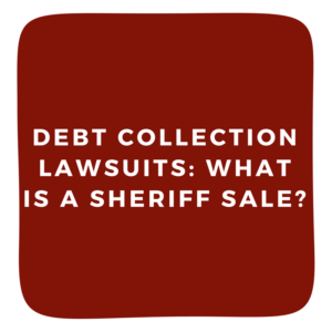 Debt Collection Lawsuits: What is a Sheriff Sale?
