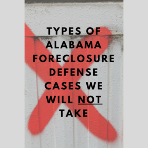 Learn the types of foreclosure defense cases we will NOT take
