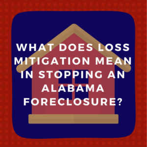 What does loss mitigation mean in stopping an Alabama foreclosure?