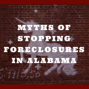 Myths of stopping foreclosures in Alabama