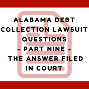 Alabama Debt Collection Lawsuit Questions -- Part Nine -- The Answer Filed In Court