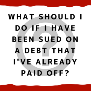 What should I do if I have been sued on a debt that I've already paid off?