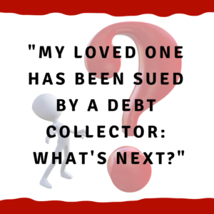 My loved one has been sued by a debt collector: What's next?