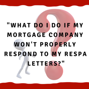 What do I do if my mortgage company won't properly respond to my RESPA letters?