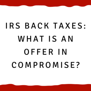 IRS back taxes -- what is an offer in compromise?