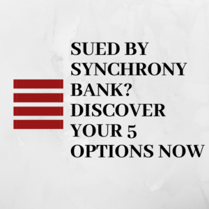Sued by Synchrony Bank?  Discover your 5 options now