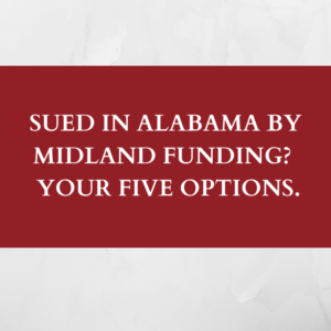 Sued in Alabama by Midland Funding? Your FIVE Options.