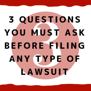 A picture of the number three with the words, "3 questions you must ask before filing any type of lawsuit"