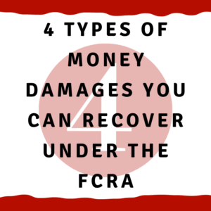 A picture of the number 4 with the words, "4 Types of money damages you can recover under the FCRA"