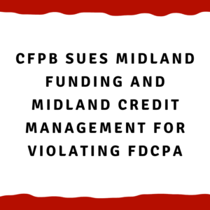 A picture with the words, "CFPB sues Midland Funding and Midland Credit Management for violating FDCPA"