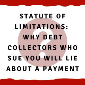 A picture of a question mark with the words, "Statute of limitations: Why debt collectors who sue you will lie about a payment"