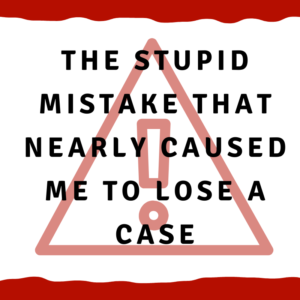 A picture of a hazard sign with the words, "The stupid mistake that nearly caused me to lose a case"