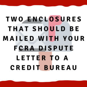 A picture of a mailbox with the words "Two enclosures that should be mailed with your FCRA dispute letter to a credit bureau"