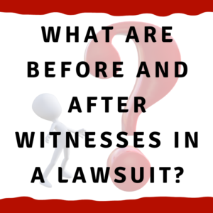 A picture of a man looking at a question mark with the words, "What are before and after witnesses in a lawsuit?"