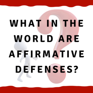 A picture of a man looking at a question mark with the words "What in the world are affirmative defenses?"