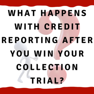 A picture of a man looking at a question mark with the words "What happens with credit reporting after you win your collection trial?"